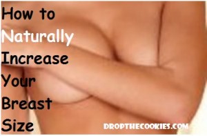 How to Naturally Increase Your Breast Size